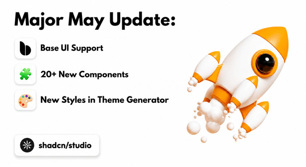 Major May Update: Base UI Support, 20+ Components, New Styles Theme Generator, and More 🥳